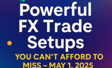 3 Powerful Forex Trade Setups – May 1, 2025