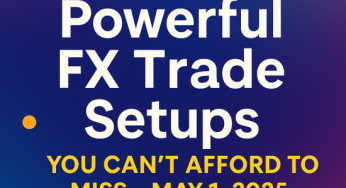 3 Powerful Forex Trade Setups – May 1, 2025